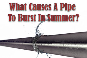 What Causes A Pipe To Burst In Summer